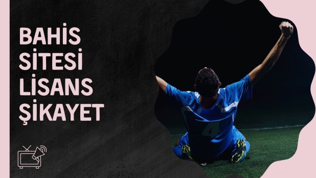 Bahis Sitesi Lisans Şikayet