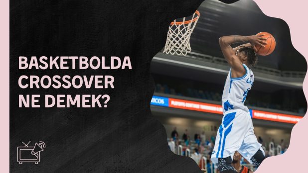 Basketbolda Crossover Ne Demek
