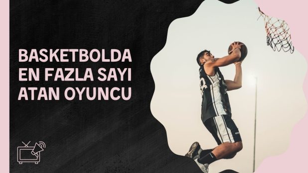 Basketbolda En Fazla Sayı Atan Oyuncu