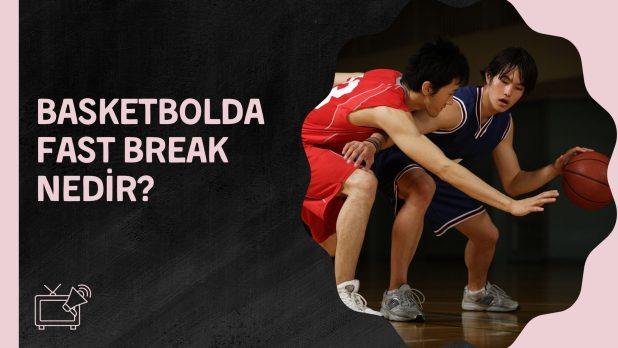 Basketbolda Fast Break Nedir