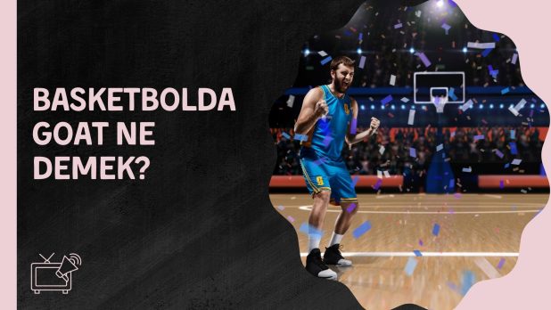 Basketbolda Goat Ne Demek
